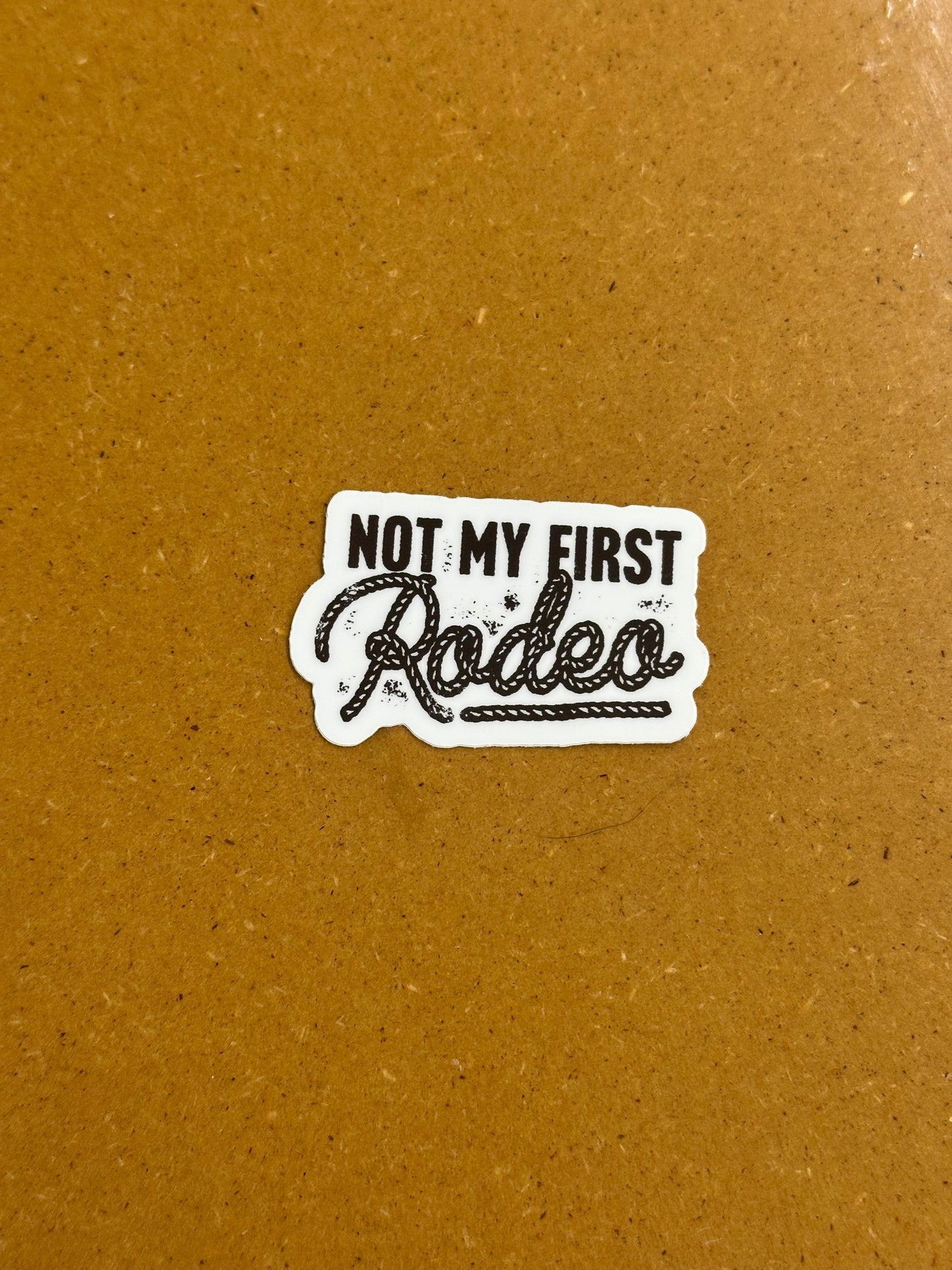 Not my first rodeo sticker