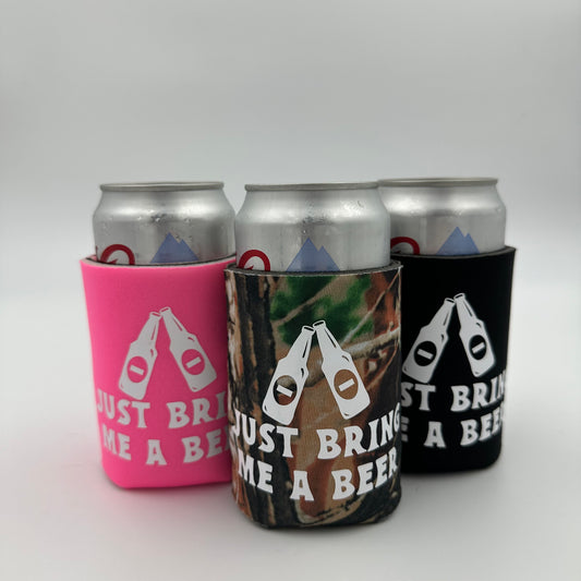 Just bring me a beer Can cooler