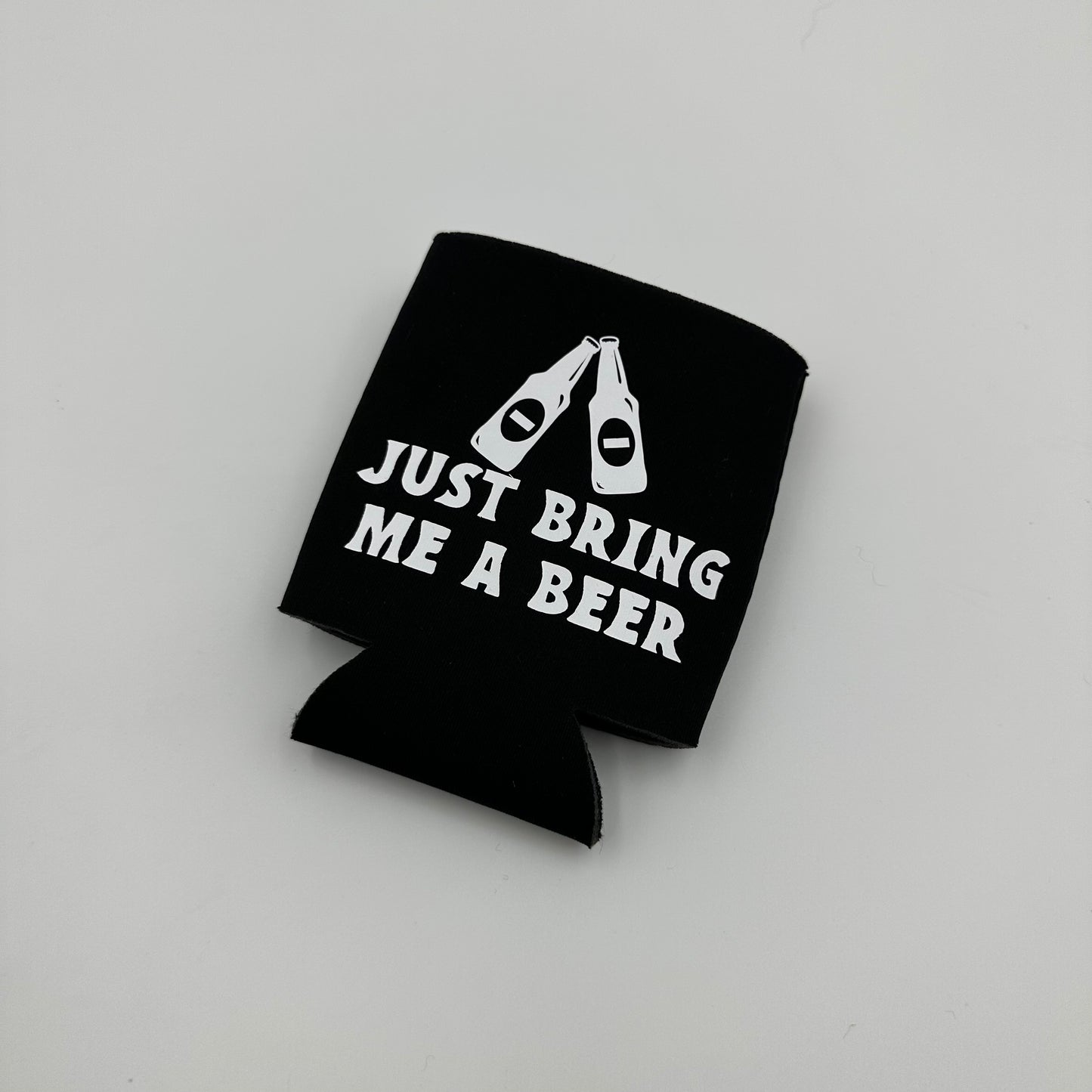 Just bring me a beer Can cooler
