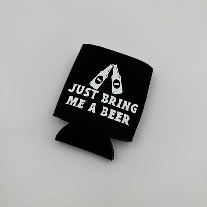 Just bring me a beer Can cooler