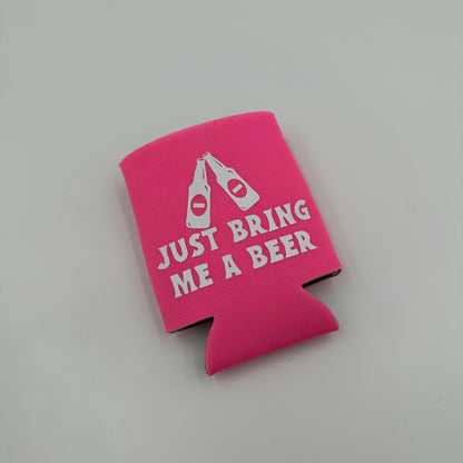 Just bring me a beer Can cooler