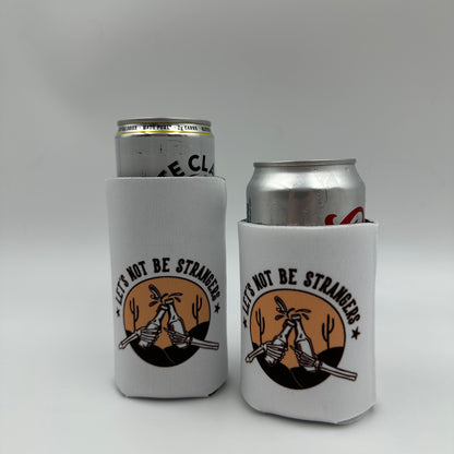 Lets not be strangers cheers Can cooler