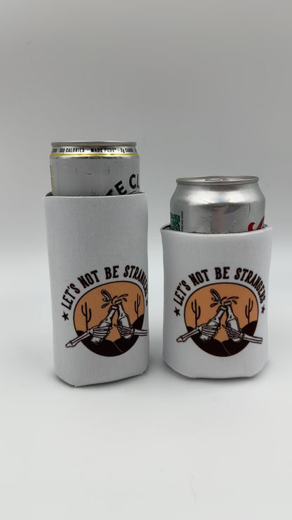 Lets not be strangers cheers Can cooler
