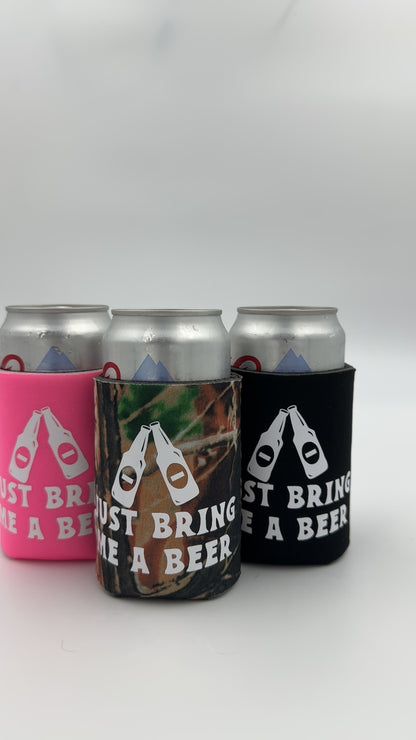 Just bring me a beer Can cooler
